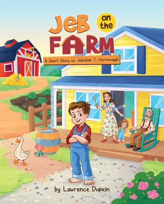 Jeb a farmon: Jebediah T. Hornswaggle rövid története - Jeb on the Farm: A Short Story of Jebediah T. Hornswaggle