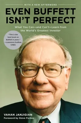 Még Buffett sem tökéletes: Mit lehet - és mit nem lehet - tanulni a világ legnagyobb befektetőjétől - Even Buffett Isn't Perfect: What You Can--And Can't--Learn from the World's Greatest Investor