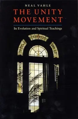 Az egységmozgalom: Az Egység: Az egység: Fejlődése és spirituális tanításai - The Unity Movement: Its Evolution and Spiritual Teachings