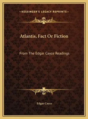 Atlantisz, tény vagy kitaláció: Az Edgar Cayce-olvasásokból - Atlantis, Fact Or Fiction: From The Edgar Cayce Readings