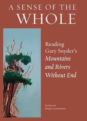 Az egész érzékelése: Gary Snyder Hegyek és folyók vég nélkül című művének olvasása - A Sense of the Whole: Reading Gary Snyder's Mountains and Rivers Without End