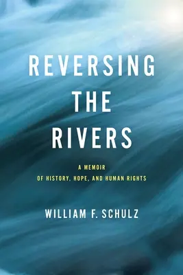 A folyók megfordítása: Emlékirat a történelemről, a reményről és az emberi jogokról - Reversing the Rivers: A Memoir of History, Hope, and Human Rights