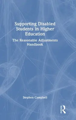 A fogyatékkal élő hallgatók támogatása a felsőoktatásban: Az ésszerű kiigazítások kézikönyve - Supporting Disabled Students in Higher Education: The Reasonable Adjustments Handbook