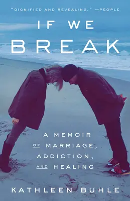If We Break: A Memoir of Marriage, Addiction, and Healing (Emlékirat a házasságról, a függőségről és a gyógyulásról) - If We Break: A Memoir of Marriage, Addiction, and Healing