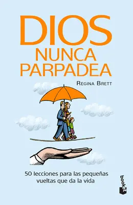 Dios Nunca Parpadea: 50 Lecciones Para Las Pequeas Vueltas Que Da La Vida / Bůh nikdy nemrká: 50 lekcí pro malé životní okliky (50 Lessons for Life's Little Detours) - Dios Nunca Parpadea: 50 Lecciones Para Las Pequeas Vueltas Que Da La Vida / God Never Blinks: 50 Lessons for Life's Little Detours