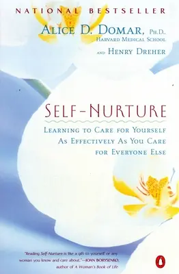 Önnevelés: Megtanulni, hogyan törődjünk magunkkal ugyanolyan hatékonyan, mint ahogyan másokkal törődünk - Self-Nurture: Learning to Care for Yourself as Effectively as You Care for Everyone Else