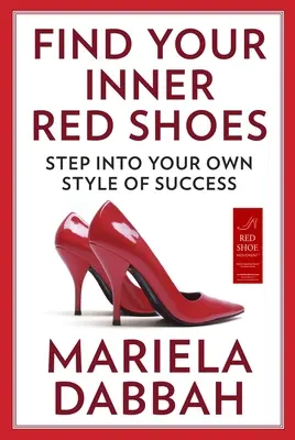 Találd meg a belső vörös cipődet: Lépj a saját sikerstílusodba - Find Your Inner Red Shoes: Step Into Your Own Style of Success