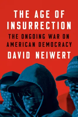 A lázadás kora: A radikális jobboldal támadása az amerikai demokrácia ellen - The Age of Insurrection: The Radical Right's Assault on American Democracy