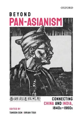 Beyond Pan-Asianism: Kína és India összekapcsolása, 1840-1960-as évek - Beyond Pan-Asianism: Connecting China and India, 1840s-1960s