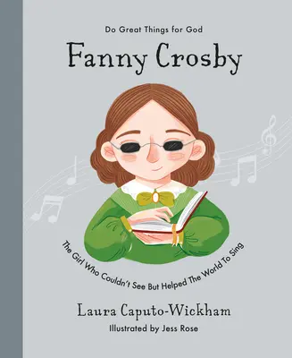 Fanny Crosby: A lány, aki nem látott, de segített énekelni a világnak - Fanny Crosby: The Girl Who Couldn't See But Helped the World to Sing