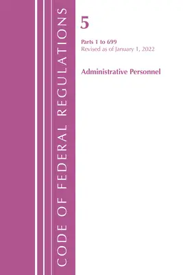 Code of Federal Regulations, Title 05 Administrative Personnel 1-699, 2022. január 1. (Office of the Federal Register (U S )) - Code of Federal Regulations, Title 05 Administrative Personnel 1-699, January 1, 2022 (Office of the Federal Register (U S ))