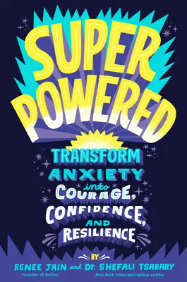 Superpowered: A szorongás átalakítása bátorsággá, magabiztossággá és rugalmassággá - Superpowered: Transform Anxiety Into Courage, Confidence, and Resilience