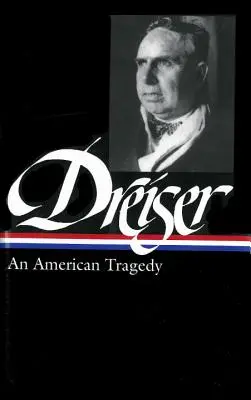 Theodore Dreiser: (LOA #140) - Theodore Dreiser: An American Tragedy (LOA #140)