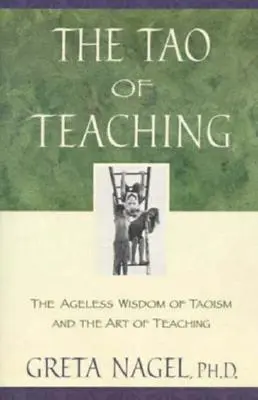 A tanítás taója: A taoizmus időtlen bölcsessége és a tanítás művészete - The Tao of Teaching: The Ageless Wisdom of Taoism and the Art of Teaching