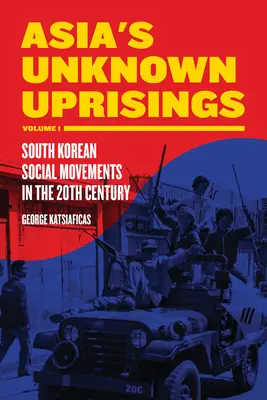 Ázsia ismeretlen felkelései, 1. kötet: Dél-koreai társadalmi mozgalmak a 20. században - Asia's Unknown Uprisings, Volume 1: South Korean Social Movements in the 20th Century