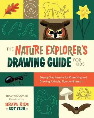 The Nature Explorer's Drawing Guide for Kids: Step-By-Step Lessons for Observing and Drawing Animals, Plants, and Insects (A természet felfedezőjének rajzolási kézikönyve gyerekeknek: Lépésről lépésre leckék állatok, növények és rovarok megfigyeléséhez és rajzolásához) - The Nature Explorer's Drawing Guide for Kids: Step-By-Step Lessons for Observing and Drawing Animals, Plants, and Insects