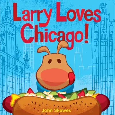 Larry szereti Chicagót!: A Larry elveszik könyv - Larry Loves Chicago!: A Larry Gets Lost Book