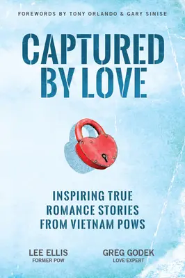 V zajetí lásky: Inspirující skutečné milostné příběhy vietnamských válečných zajatců - Captured by Love: Inspiring True Romance Stories from Vietnam POWs