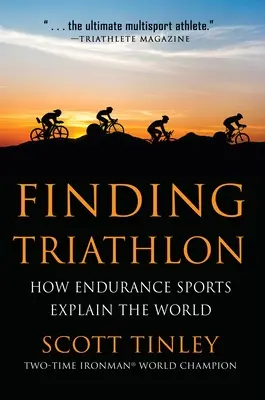 A triatlon megtalálása: Hogyan magyarázza meg az állóképességi sport a világot? - Finding Triathlon: How Endurance Sports Explain the World