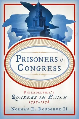 A kongresszus foglyai: Philadelphiai kvékerek száműzetésben, 1777-1778 - Prisoners of Congress: Philadelphia's Quakers in Exile, 1777-1778