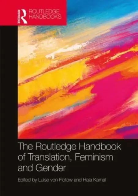 The Routledge Handbook of Translation, Feminism and Gender (A fordítás, a feminizmus és a nemek kézikönyve) - The Routledge Handbook of Translation, Feminism and Gender