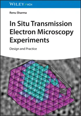 In-Situ transzmissziós elektronmikroszkópos kísérletek: Design and Practice (Tervezés és gyakorlat) - In-Situ Transmission Electron Microscopy Experiments: Design and Practice