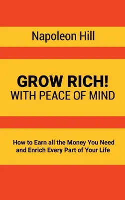 Grow Rich! Nyugalommal - Hogyan keress meg minden pénzt, amire szükséged van, és gazdagítsd életed minden részét - Grow Rich!: With Peace of Mind - How to Earn all the Money You Need and Enrich Every Part of Your Life