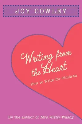 Szívből írva: Hogyan írjunk gyerekeknek - Writing from the Heart: How to Write for Children