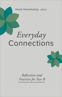 Hétköznapi kapcsolatok: Év: Elmélkedések és gyakorlatok a B. évhez - Everyday Connections: Reflections and Practices for Year B