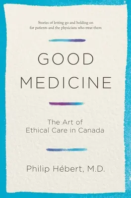 Jó orvostudomány: Az etikus gondozás művészete Kanadában - Good Medicine: The Art of Ethical Care in Canada