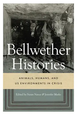 Bellwether Histories: Állatok, emberek és mi Környezetünk válságban - Bellwether Histories: Animals, Humans, and Us Environments in Crisis