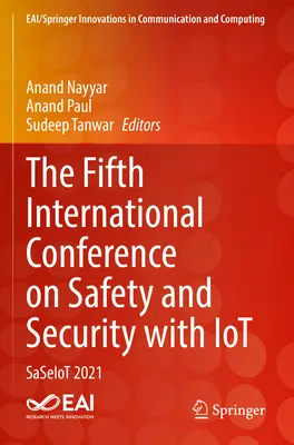 Az ötödik nemzetközi konferencia a biztonság és védelem az Iot-tal: Saseiot 2021 - The Fifth International Conference on Safety and Security with Iot: Saseiot 2021