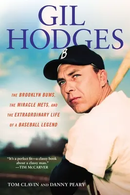 Gil Hodges: Hodges: A Brooklyn Bums, a csoda Mets és egy baseball-legenda rendkívüli élete: A Brooklyn Bums, a csoda Mets és egy baseball-legenda rendkívüli élete. - Gil Hodges: The Brooklyn Bums, the Miracle Mets, and the Extraordinary Life of a Baseball Legend