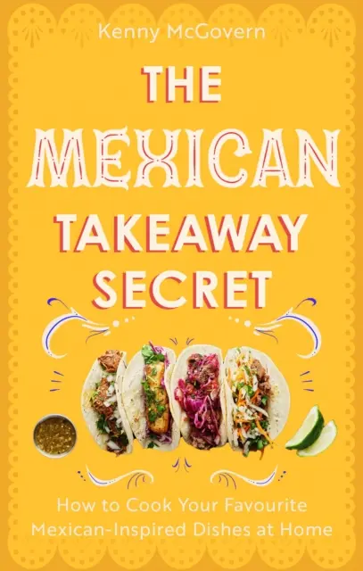 Mexikói elviteles titok - Hogyan készítsd el otthon a kedvenc mexikói ihletésű ételeidet? - Mexican Takeaway Secret - How to Cook Your Favourite Mexican-Inspired Dishes at Home