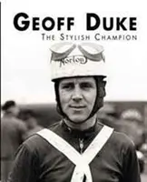 Geoff Duke - A stílusos bajnok - Geoff Duke - The Stylish Champion