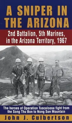 Egy mesterlövész Arizonában: Az 5. tengerészgyalogosok 2. zászlóalja az arizonai területen, 1967. - A Sniper in the Arizona: 2nd Battalion, 5th Marines, in the Arizona Territory, 1967