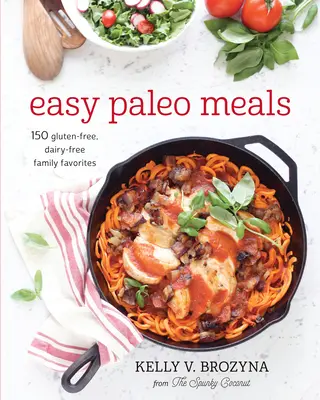 Könnyű paleo ételek: Használja az alacsony szénhidráttartalmú és a Keto erejét a fogyásért és a nagyszerű egészségért - Easy Paleo Meals: Use the Power of Low-Carb and Keto for Weight Loss and Great Health