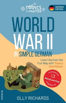 Második világháború egyszerű németül: Tanuljon németül szórakoztató módon, fontos témákkal - World War II in Simple German: Learn German the Fun Way with Topics that Matter