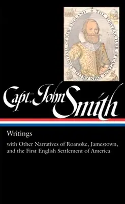 John Smith kapitány: Smith Smith Smith: Írások (Loa #171): A Roanoke, Jamestown és Amerika első angol letelepedésének más elbeszéléseivel. - Captain John Smith: Writings (Loa #171): With Other Narratives of the Roanoke, Jamestown, and the First English Settlement of America