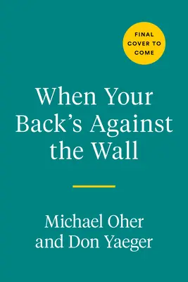 Amikor háttal állsz a falnak: Hírnév, futball és egy életen át tartó megpróbáltatásból tanult leckék - When Your Back's Against the Wall: Fame, Football, and Lessons Learned Through a Lifetime of Adversity