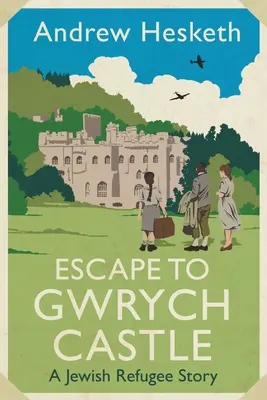 Menekülés a Gwrych kastélyba: Egy zsidó menekült története - Escape to Gwrych Castle: A Jewish Refugee Story