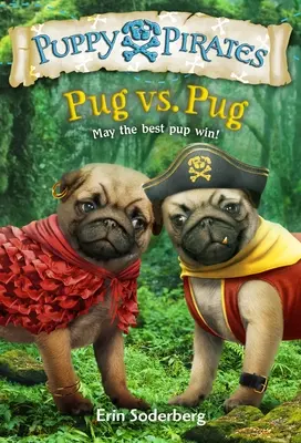 Kiskutyakalózok #6: Mopsz kontra mopsz - Puppy Pirates #6: Pug vs. Pug