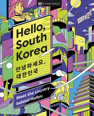 Helló, Dél-Korea! Ismerd meg a Hallyu mögött álló országot - Hello, South Korea: Meet the Country Behind Hallyu