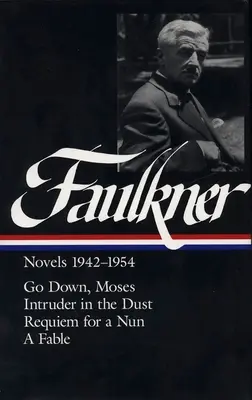 William Faulkner-regények 1942-1954 (Loa #73): Egy apácáért / Egy mese / A Fable - William Faulkner Novels 1942-1954 (Loa #73): Go Down, Moses / Intruder in the Dust / Requiem for a Nun / A Fable