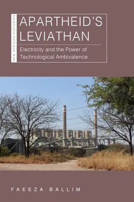 Az apartheid leviatánja: Az elektromosság és a technológiai ambivalencia ereje - Apartheid's Leviathan: Electricity and the Power of Technological Ambivalence