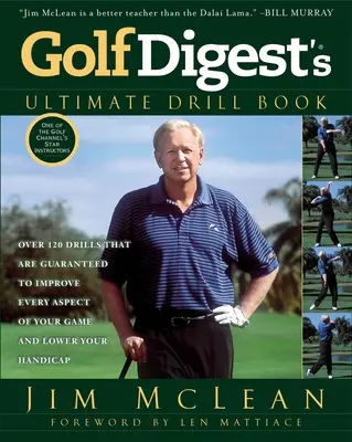 Golf Digest's Ultimate Drill Book: Több mint 120 gyakorlat, amelyek garantáltan javítják a játékod minden aspektusát és csökkentik a handicaped. - Golf Digest's Ultimate Drill Book: Over 120 Drills That Are Guaranteed to Improve Every Aspect of Your Game and Lower Your Handicap