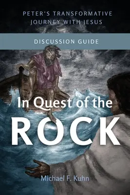 A szikla keresésében - Beszélgetési útmutató: Péter átalakító útja Jézussal - In Quest of the Rock - Discussion Guide: Peter's Transformative Journey With Jesus