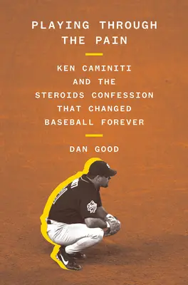 A fájdalmon keresztül játszva: Ken Caminiti és a szteroidok bevallása, amely örökre megváltoztatta a baseballt - Playing Through the Pain: Ken Caminiti and the Steroids Confession That Changed Baseball Forever