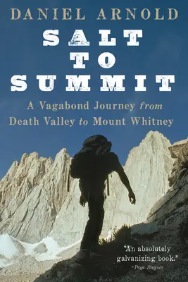 Sótól a csúcsig: Egy csavargó utazás a Death Valley-től a Mount Whitney-ig - Salt to Summit: A Vagabond Journey from Death Valley to Mount Whitney