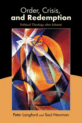 Řád, krize a vykoupení: Politická teologie po Schmittovi - Order, Crisis, and Redemption: Political Theology After Schmitt